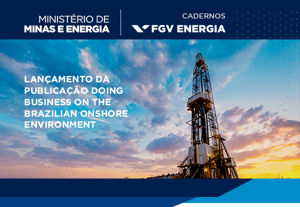 FGV Energia | Lançamento da Publicação Doing Business on the Brazilian Onshore Environment