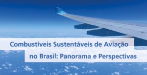 Combustíveis Sustentáveis de Aviação no Brasil: Panorama e Perspectivas
